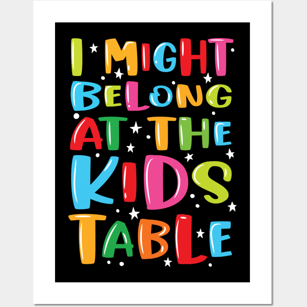 I Might Belong At The Kids Table - Thanksgiving Fun Family Wall Art by Graphic Duster